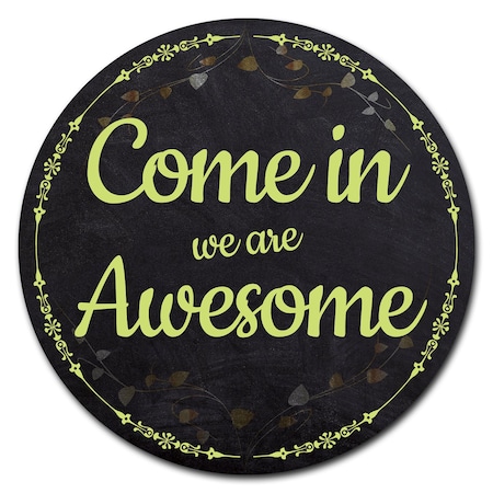 Signmission Come In We Are Awesome Circle Corrugated Plastic Sign C-12-CIR-Come in we are Awesome
